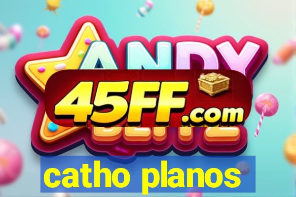 catho planos